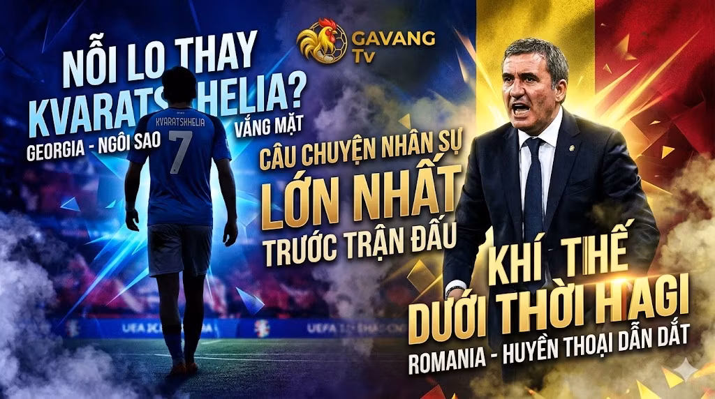 Biến số nhân sự trận Georgia vs Romania: Khó khăn khi vắng Kvaratskhelia và khí thế mới dưới thời HLV Gheorghe Hagi.